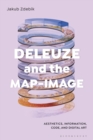 Image for Deleuze and the map-image  : aesthetics, information, code, and digital art