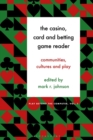 Image for The casino, card and betting game reader  : communities, cultures and play