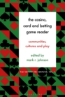 Image for The casino, card and betting game reader: communities, cultures and play