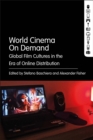 Image for World Cinema On Demand: Global Film Cultures in the Era of Online Distribution