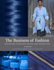Image for The business of fashion: designing, manufacturing, and marketing.