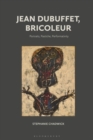 Image for Jean Dubuffet, bricoleur  : portraits, pastiche, performativity