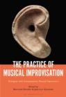 Image for The Practice of Musical Improvisation: Dialogues With Contemporary Musical Improvisers