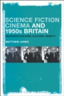 Image for Science fiction cinema and 1950s Britain  : recontextualising cultural anxiety