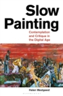 Image for Slow Painting: Contemplation and Critique in the Digital Age
