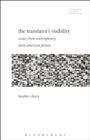 Image for The translator&#39;s visibility: scenes from contemporary Latin American fiction