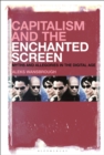 Image for Capitalism and the Enchanted Screen: Myths and Allegories in the Digital Age