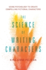 Image for The science of writing characters  : using psychology to create compelling fictional characters