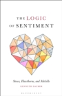 Image for The logic of sentiment: sympathy, skepticism, and community in three mid-nineteenth-century American novels