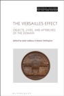 Image for The Versailles effect  : objects, lives, and afterlives of the domaine