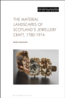 Image for Material Landscapes of Scotland&#39;s Jewellery Craft, 1780-1914