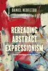 Image for Rereading abstract expressionism, Clement Greenberg and the Cold War