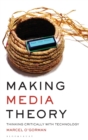 Image for Making media theory  : thinking critically with technology