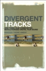 Image for Divergent tracks: how three film communities revolutionized digital film sound