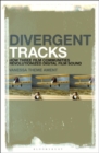 Image for Divergent tracks  : how three film communities revolutionized digital film sound