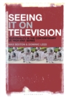 Image for Seeing it on television: televisuality in the contemporary US &#39;high-end&#39; series