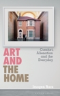 Image for Art and the home  : comfort, alienation and the everyday