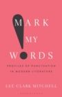 Image for Mark my words  : profiles of punctuation in modern literature