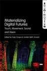 Image for Materializing Digital Futures: Touch, Movement, Sound and Vision