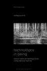 Image for Technologos in being: radical media archaeology &amp; the computational machine