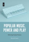 Image for Popular music, power and play  : reframing creative practice
