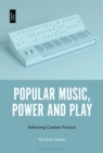 Image for Popular Music, Power and Play: Reframing Creative Practice