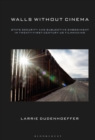 Image for Walls without cinema  : state security and subjective embodiment in twenty-first century U.S. filmmaking