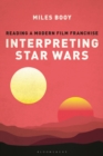 Image for Interpreting Star Wars: Reading a Modern Film Franchise