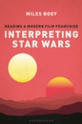 Image for Interpreting Star Wars  : reading a modern film franchise