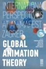Image for Global animation theory  : international perspectives at Animafest Zagreb