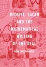 Image for Beckett, Lacan and the mathematical writing of the real