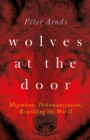 Image for Wolves at the door: migration, dehumanization, rewilding the world