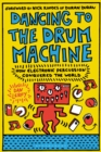 Image for Dancing to the drum machine  : how electronic percussion conquered the world