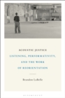 Image for Acoustic justice: listening, performativity, and the work of reorientation