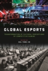 Image for Global eSports: Transformation of Cultural Perceptions of Competitive Gaming