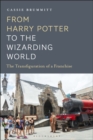 Image for From Harry Potter to the Wizarding World : The Transfiguration of a Franchise