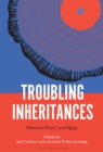 Image for Troubling inheritances: memory, music, and aging