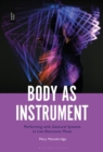 Image for Body as instrument  : performing with gestural systems in live electronic music
