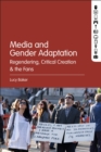 Image for Media and gender adaptation  : regendering, critical creation and the fans