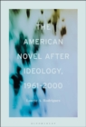 Image for The American Novel After Ideology, 1961–2000