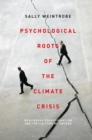 Image for Psychological roots of the climate crisis  : neoliberal exceptionalism and the culture of uncare