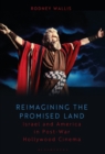 Image for Reimagining the promised land  : Israel and America in post-war Hollywood cinema