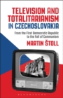 Image for Television and Totalitarianism in Czechoslovakia : From the First Democratic Republic to the Fall of Communism