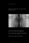 Image for Anthropologies of entanglements  : media and modes of existence