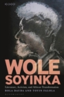 Image for Wole Soyinka  : literature, activism, and African transformation
