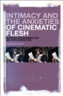 Image for Intimacy and the Anxieties of Cinematic Flesh : Between Phenomenology and Psychoanalysis