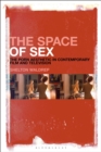 Image for The space of sex  : the porn aesthetic in contemporary film and television