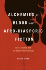 Image for Alchemies of blood and Afro-diasporic fiction  : race, kinship, and the passion for ontology
