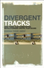 Image for Divergent tracks  : how three film communities revolutionized digital film sound