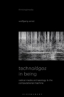 Image for Technolâogos in being  : radical media archaeology &amp; the computational machine